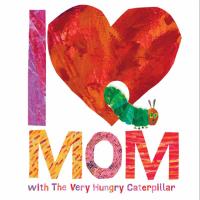 I Love Mom with The Very Hungry Caterpillar Book