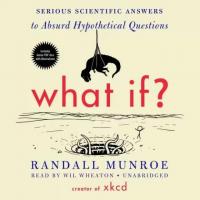 What If? Serious Scientific Answers to Absurd Hypothetical Questions