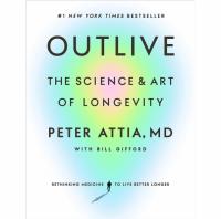 Outlive The Science and Art of Longevity