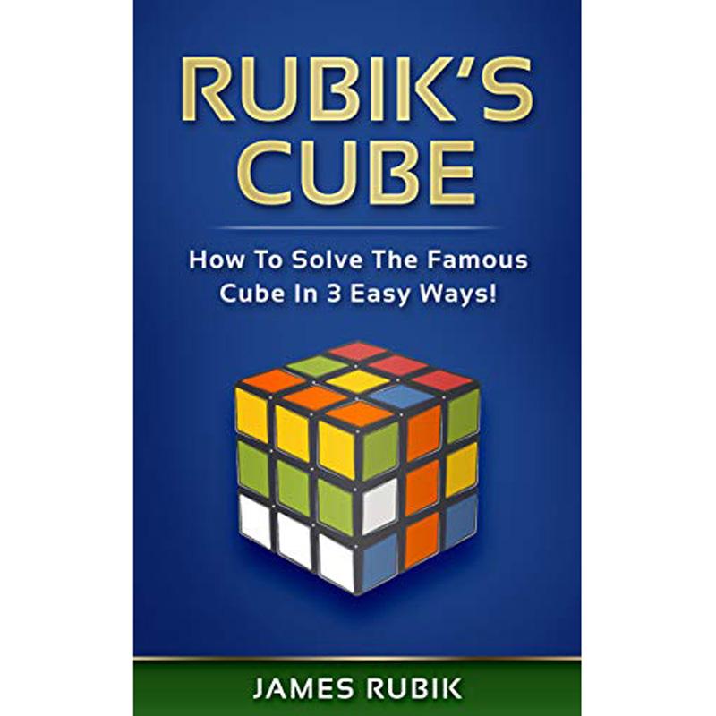 Rubiks Cube How to Solve the Famous Cube in 3 Easy Ways eBook for Free